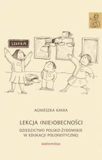 Lekcja (nie)obecności. Dziedzictwo polsko-żydowskie w edukacji polonistyczne - Agnieszka Kania