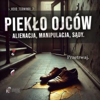 Piekło ojców. Alienacja, manipulacja, sądy - 