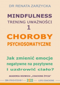 Choroby psychosomatyczne. Jak zmienić emocje negatywne na pozytywne i uzdrowić ciało? - Renata Zarzycka-Bienias