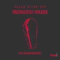 Mroczne opowieści. Przedwczesny pogrzeb - Edgar Allan Poe, Wiktor Piechowski