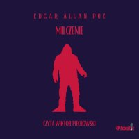 Mroczne opowieści. Milczenie - Edgar Allan Poe, Wiktor Piechowski