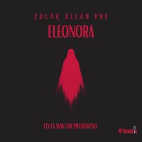 Mroczne opowieści. Eleonora - Edgar Allan Poe, Wiktor Piechowski