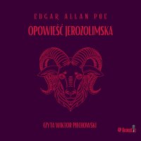 Mroczne opowieści. Opowieść jerozolimska - Edgar Allan Poe, Wiktor Piechowski