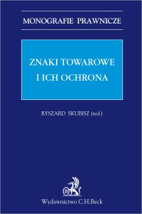 Znaki towarowe i ich ochrona - Piotr Ślęzak, Ryszard Skubisz, Andrzej Jakubecki, Marcin Trzebiatowski, Rafał Sikorski, Joanna Sieńczyło-Chlabicz, Edyta Całka, Anna Tischner, Lavinia Brancusi, Tomasz Targosz, Łukasz Żelechowski, Andrzej Matlak, Adrian Niewęgłowski, Krzysztof Czub, Justyna Ożegalska-Trybalska, Tomasz Drab, Andrzej Falkowski, Beata Giesen, Jakub Kępiński LL.M