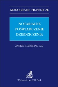Notarialne poświadczenie dziedziczenia - Kinga Flaga-Gieruszyńska, Adam Doliwa, Andrzej Stempniak, Andrzej Marciniak, Witold Borysiak, Paweł Księżak, Anna Machnikowska, Piotr Rylski, Andrzej Jan Szereda, Joanna Derlatka, Marta Anna Nowocień