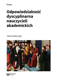 Odpowiedzialność dyscyplinarna nauczycieli akademickich - Jacek Izydorczyk