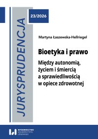 Jurysprudencja 23. Bioetyka i prawo. Między autonomią, życiem i śmiercią a sprawiedliwością w opiece zdrowotnej - Martyna Łaszewska-Hellriegel