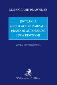 Ewolucja zbiorowego zarządu prawami autorskimi i pokrewnymi - Edyta Konopczyńska, Edyta Konopczyńska