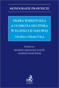 Prawa wierzyciela a ochrona dłużnika w egzekucji sądowej. Teoria i praktyka - Andrzej Jakubecki, Radosław Flejszar, Rafał Reiwer, Józef Jagieła prof. UŁ, Andrzej Marciniak UŁ, Kinga Flaga-Gieruszyńska prof. US, Tadeusz Zembrzuski prof. UW, Henryka Bednorz-Godyń, Tadeusz Białek, Ziemowit Bittner, Marcin Czugan, Rafał Fronczek, Rafał Łyszczek, Olimpia Marcewicz-Kochnio