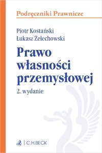 Prawo własności przemysłowej. Wydanie 2 - Piotr Kostański, Piotr Kostański, Piotr Kostański