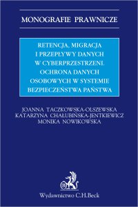 Retencja, migracja i przepływy danych w cyberprzestrzeni. Ochrona danych osobowych w systemie bezpieczeństwa państwa - Joanna Taczkowska-Olszewska