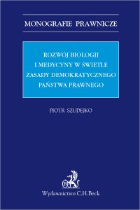Rozwój biologii i medycyny w świetle zasady demokratycznego państwa prawnego - Piotr Szudejko