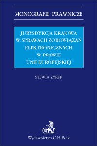Jurysdykcja krajowa w sprawach zobowiązań elektronicznych w prawie Unii Europejskiej - Sylwia Żyrek