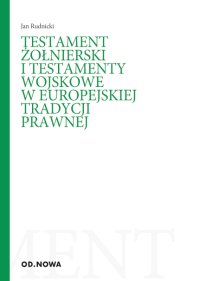Testament żołnierski i testamenty wojskowe w europejskiej tradycji prawnej - Jan Rudnicki