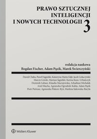 Prawo sztucznej inteligencji i nowych technologii. Część 3 - Jacek Gołaczyński, Arkadiusz Michalak, Marek Świerczyński, Paweł Fajgielski, Piotr Pietrasz, Bogdan Fischer, Marlena Sakowska-Baryła, Dominik Lubasz, Agnieszka Piskorz-Ryń, Mariusz Jagielski, Marcin Górski, Adam Pązik, Dawid Chaba, Karina Kunc-Urbańczyk, Ariel Mucha, Klaudia Maciejewska, Katarzyna Marta Głąb, Agnieszka Ogrodnik-Kalita