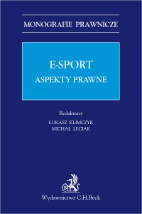 E-sport. Aspekty prawne - Wiktor Cajsel, Karolina Tetłak, Michał Biliński, Mariusz Zelek, Michał Leciak, Łukasz Klimczyk, Maciej Bałaziński, Artur Fal, Jacek Markowski, Michał Rynkowski, Wojciech Sosnowski