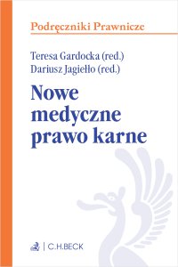 Nowe medyczne prawo karne - Opracowanie zbiorowe , Dariusz Jagiełło, Teresa Gardocka prof. SWPS