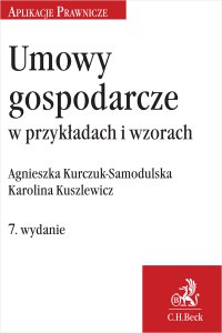 Umowy gospodarcze w przykładach i wzorach. Wydanie 7 - Agnieszka Kurczuk-Samodulska