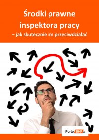 Środki prawne inspektora pracy – jak skutecznie im przeciwdziałać - Sebastian Kryczka