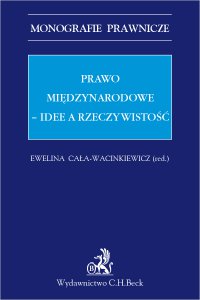 Prawo międzynarodowe. Idee a rzeczywistość - Ewelina Cała-Wacinkiewicz