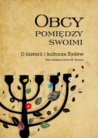 Obcy pomiędzy swoimi. O historii i kulturze Żydów - 