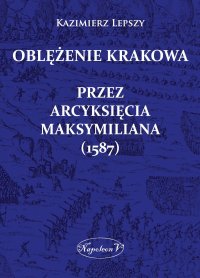 Oblężenie Krakowa przez arcyksięcia Maksymiliana - 