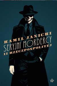 Seryjni mordercy II Rzeczpospolitej - Kamil Janicki
