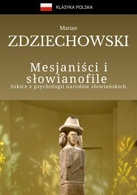 Mesjaniści i słowianofile. Szkice z psychologii narodów słowiańskich - Marian Zdziechowski