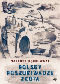Polscy poszukiwacze złota - Mateusz Będkowski