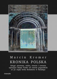 Kronika polska Marcina Kromera. Tom 1 - Marcin Kromer