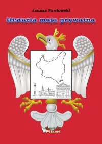 Historia moja prywatna - Janusz Pawłowski