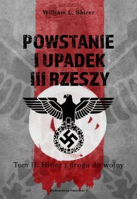 Powstanie i upadek III Rzeszy. Tom II: Hitler i droga do wojny - William L. Shirer