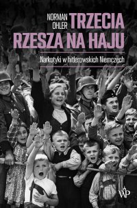 Trzecia Rzesza na haju - Bartosz Nowacki, Norman Ohler
