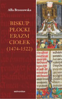 Biskup płocki Erazm Ciołek (1474–1522) - Ałła Brzozowska