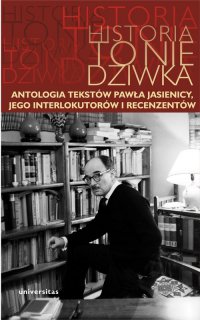 Historia to nie dziwka. Antologia tekstów Pawła Jasienicy, jego interlokutorów i recenzentów - Arkadiusz Kierys, Arkadiusz Kierys