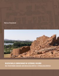 Budowle obronne w Górnej Nubii na podstawie badań archeologicznych i etnologicznych - Mariusz Drzewiecki