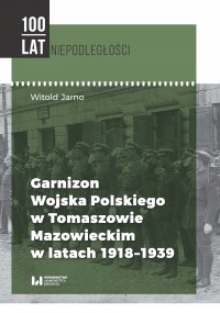 Garnizon Wojska Polskiego w Tomaszowie Mazowieckim w latach 1918–1939 - Witold Jarno