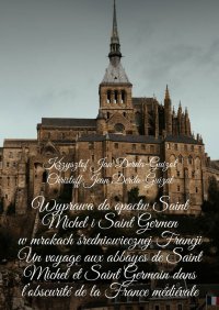 Wyprawa do opactw Saint Michel i Saint Germen w mrokach średniowiecznej Francji - Krzysztof Derda-Guizot
