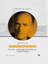 Władysław Bieńkowski. Krytyk „realnego socjalizmu” (1906-1991) - Bartłomiej Kapica