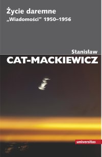 Życie daremne. „Wiadomości” 1950–1956 - Stanisław Cat-Mackiewicz