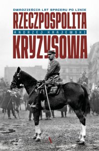 Rzeczpospolita kryzysowa. Dwadzieścia lat spaceru po linie - 