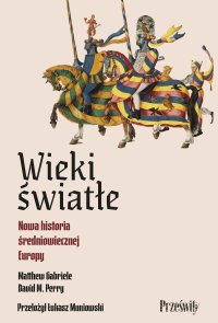 Wieki światłe. Nowa historia średniowiecznej Europy - 