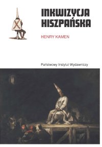 Inkwizycja hiszpańska - Henry Kamen, Piotr Chojnacki, Katarzyna Bażyńska-Chojnacka