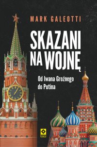 Skazani na wojnę. Od Iwana Groźnego do Putina - Paweł Szadkowski, Mark Galeotti
