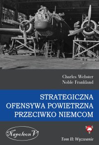 Strategiczna Ofensywa Powietrzna przeciwko Niemcom. Tom 2. Wyzwanie - Charles Webster, Noble Frankland