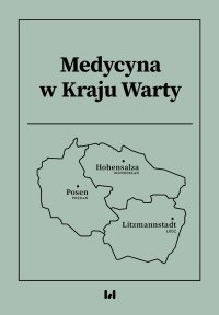 Medycyna w Kraju Warty - Krystyna Radziszewska, Florian Steger, Aleksandra Góralczyk-Bińkowska