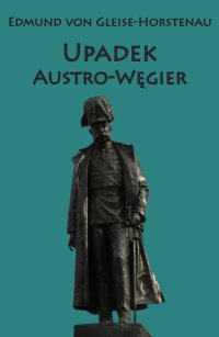 Upadek Austro-Węgier - Edmund von Gleise-Horstenau 