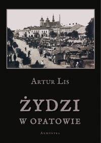 Żydzi w Opatowie - Artur Lis