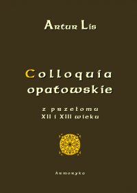 Colloquia opatowskie z przełomu XII i XIII wieku - Artur Lis