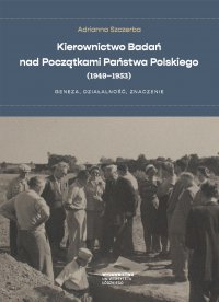 Kierownictwo Badań nad Początkami Państwa Polskiego (1949–1953). Geneza, działalność, znaczenie - Adrianna Szczerba